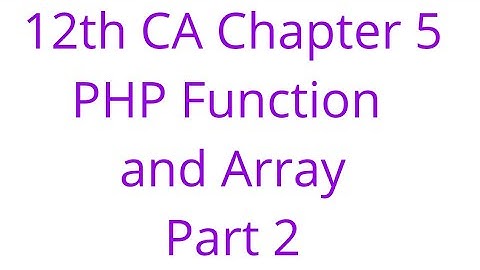12th CA Chapter 5 PHP functions and Array Part 2