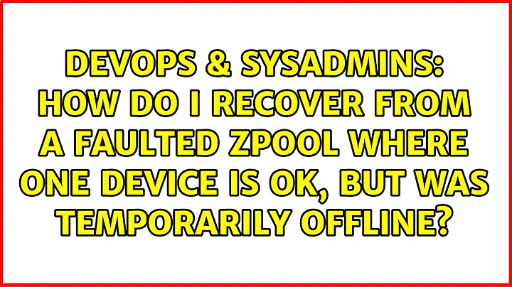 How do I recover from a faulted zpool where one device is OK, but was temporarily offline?