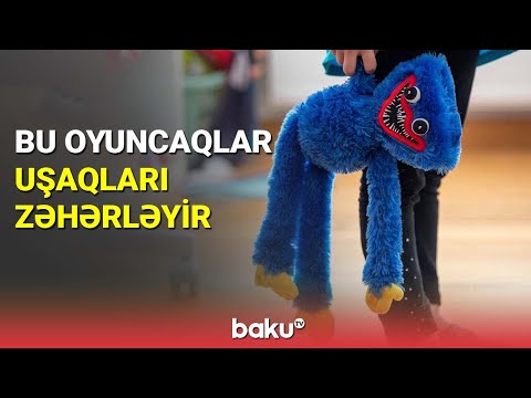 Bu oyuncaqlar uşaqları zəhərləyir - BAKU TV