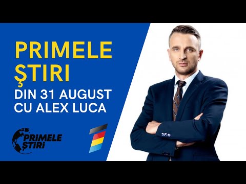 PRIMELE ŞTIRI DIN 31 AUGUST CU ALEX LUCA