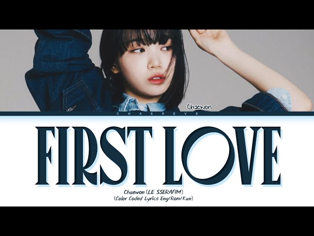 CHAEWON First Love (original: Utada Hikaru) Lyrics (Color Coded Lyrics) class=