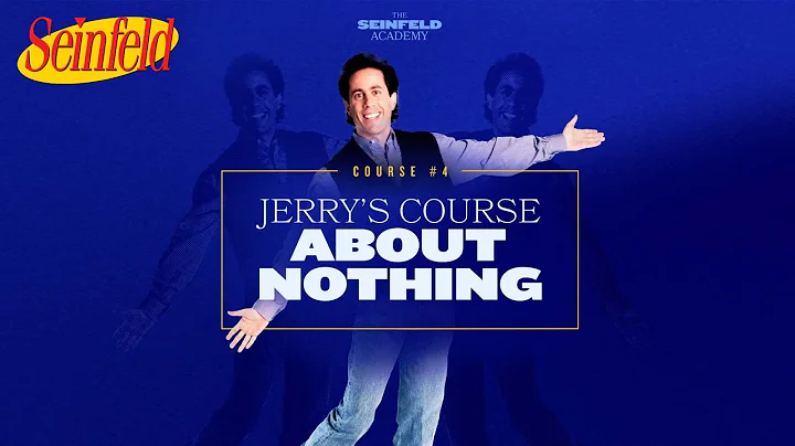Course 4: Jerrys Course About Nothing | The Seinfe...