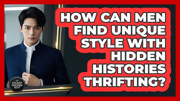 How Can Men Find Unique Style With Hidden Histories Thrifting? - The Sharp Dressed Gent