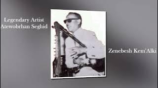 Eritrean Song By Atewebrhan Seghid - Zenebesh KemAlki