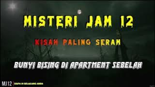 Misteri Jam 12 - Kisah Paling Seram | Bunyi Bising Di Apartment Sebelah 