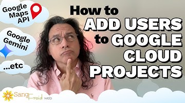 How To Add Users To A Google Cloud Project (Frequently Used for Google Maps API Keys)