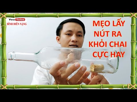 Video: Cách Lấy Nút Chai Ra Khỏi Chai