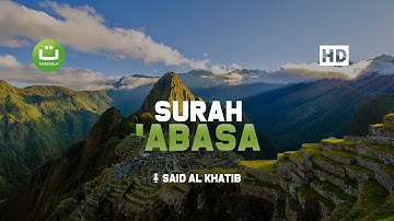 Surah Abasa' سورة عبس - Said Al Khatib | Tadabbur Daily