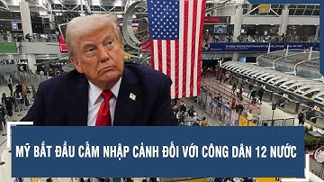 Mỹ bắt đầu cấm nhập cảnh đối với công dân 12 nước