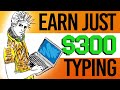 Earn $300 Just Type and Earn | Work From Home Typing Jobs