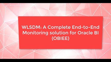 WLSDM: Complete End-to-End Monitoring Solution for Oracle BI (OBIEE)