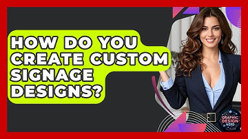 How Do You Create Custom Signage Designs? - Graphic Design Nerd