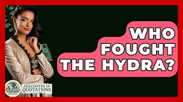 Who Fought The Hydra? - Anecdotes in Quotation
