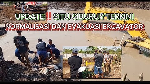 UPDATE TERKINI ‼️ SITU CIBURUY NORMALISASI DAN EVAKUASI EXCAVATOR