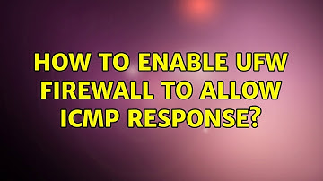 Ubuntu: How to enable ufw firewall to allow icmp response? (2 Solutions!!)