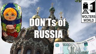 Visit Russia  The DON'Ts of Visiting Russia