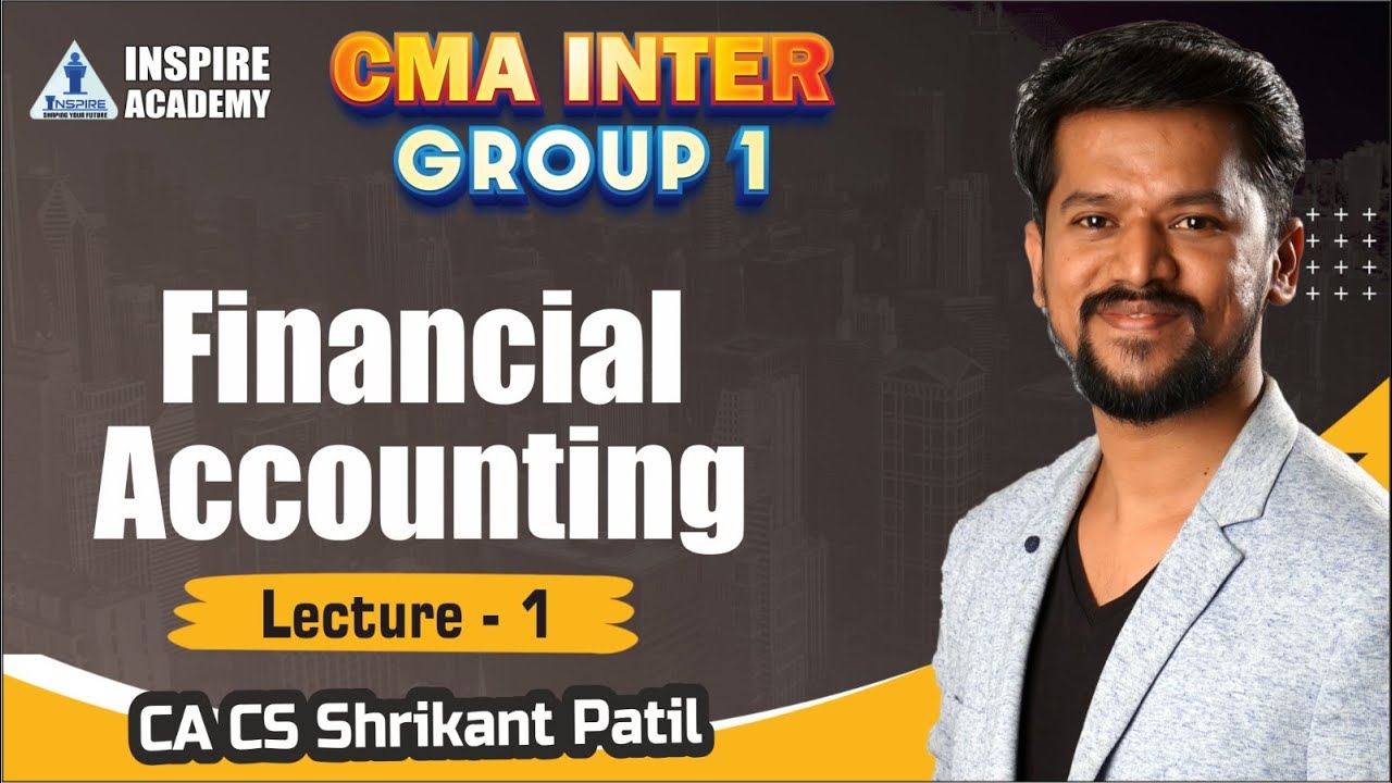 CMA Inter Group -1 Financial Accounting Lec-1 By CA CS Shrikant Patil ...