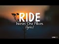 Twenty One Pilots Ride Lyrics 1 HOUR 