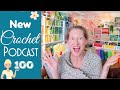 Milestones, Flashbacks, and a Disco! Crochet Podcast Episode 100
