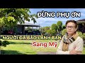 Đừng Quên Người Đã Bảo Lãnh Bạn Sang Mỹ | Một Câu Chuyện Đời Ít Ai Nói