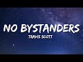 Travis Scott - NO BYSTANDERS (Lyrics) ft. Sheck Wes & Juice Wrld