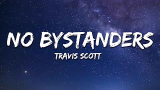 Travis Scott - NO BYSTANDERS (Lyrics) ft. Sheck Wes &amp; Juice Wrld