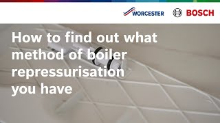 How to find out what method of boiler repressurisation you have | Worcester Bosch