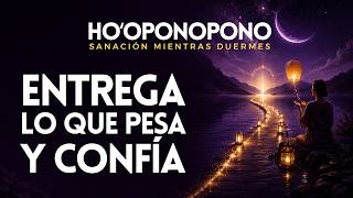 ENTREGA LO QUE TE PESA Y CONFÍA 😇 Ho’oponopono para dormir y soltar el control  🙌 SANACIÓN GUIADA