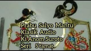 Prabu Salyo Mantu 5 Tamat Lawasan Klasik Audio Ki Anom Suroto