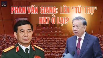 Giải Mã Nhân Sự Đại Hội 14: Tương Lai Đại Tướng Phan Văn Giang, Kịch Bản "Ngũ Trụ" Hay "Tại Vị"?