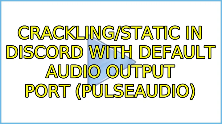 Ubuntu: Crackling/static in Discord with default audio output port (PulseAudio)