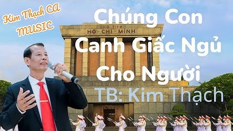Chúng Con Canh Giấc Ngủ Cho Người - trình bày: Kim Thạch
