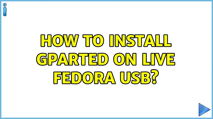 How to install gparted on live fedora usb?