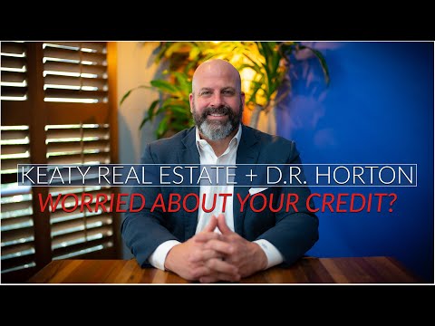 D.R. Horton + Keaty Real Estate: Worried About Your Credit?