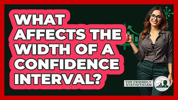 What Affects The Width Of A Confidence Interval? - The Friendly Statistician