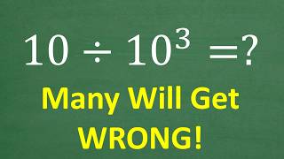 10 divided by 10 cubed = ? Many Answer This Incorrectly!