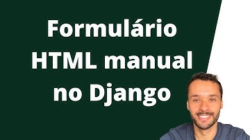 Como trabalhar com formulário html (manualmente) no Django