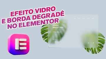 Como Fazer Efeito Vidro e Borda Degradê no Elementor