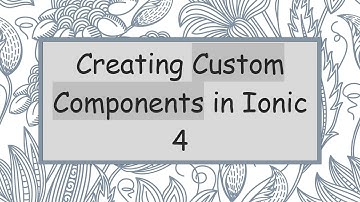 Creating Custom Components in Ionic 4