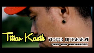 TITIAN KASIH || VICTOR HUTABARAT || Cipt. ARIE SAPULETTE || HendMarkHoka_Cover by Request