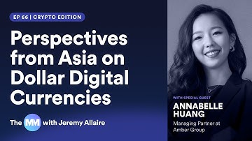 Ep 66 | Perspectives from Asia on Dollar Digital Currencies with Annabelle Huang of Amber Group