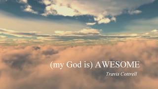 Awesome (My God) - Travis Cottrell with lyrics chords