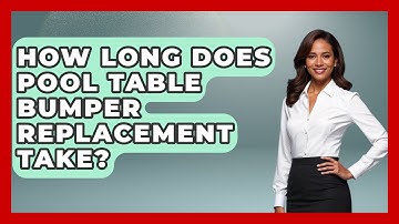 How Long Does Pool Table Bumper Replacement Take? - Billiards Hustlers