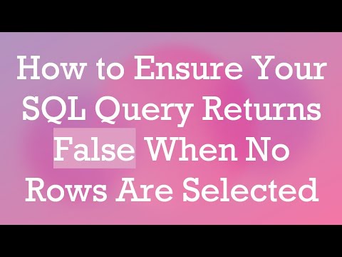 How to Ensure Your SQL Query Returns False When No Rows Are Selected
