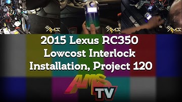 2015 Lexus RC350 Lowcost Interlock Installation, Project 120