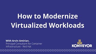 How to Modernize Virtualized Workloads