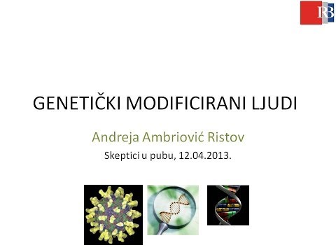 Genetički modificirani ljudi - Dr.sc. Andreja Ambriović Ristov