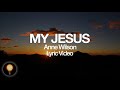 Anne Wilson - My Jesus (Lyrics)