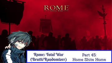 Rome: Total War (Brutii/Randomizer Mod) Playthrough/Walkthrough Part 45: Home Shite Home