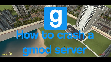 How to crash a Garrys mod server!